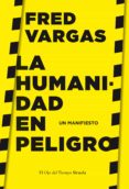 LA HUMANIDAD EN PELIGRO: UN MANIFIESTO de VARGAS, FRED 