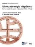 EL RODADO REGIO HISPANICO: FERNANDO III DE LEON Y CASTILLA (1230- 1252) de GALENDE DIAZ, JUAN CARLOS AVILA SEOANE, NICOLAS 