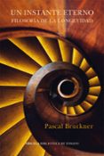 UN INSTANTE ETERNO: FILOSOFIA DE LA LONGEVIDAD de BRUCKNER, PASCAL 