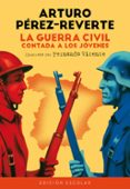 LA GUERRA CIVIL CONTADA A LOS JOVENES de PEREZ-REVERTE, ARTURO 