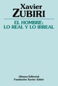EL HOMBRE: LO REAL Y LO IRREAL de ZUBIRI, XAVIER 