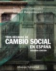 TRES DECADAS DE CAMBIO SOCIAL EN ESPAA (2 ED.) de GONZALEZ RODRIGUEZ, JUAN JESUS 