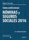 COMO CONFECCIONAR NOMINAS Y SEGUROS SOCIALES 2016 (29 EDICION ACTUALIZADA) de FERRER LOPEZ, MIGUEL ANGEL 