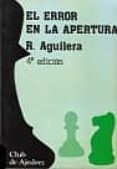 EL ERROR EN LA APERTURA de AGUILERA, RICARDO 