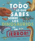 TODO LO QUE SABES SOBRE LOS DINOSAURIOS ES UN ERROR! di CRUMPTON, NICK 