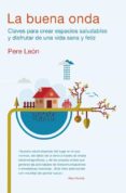 LA BUENA ONDA: COMO CREAR ESPACIOS SALUDABLES de LEON, PERE 