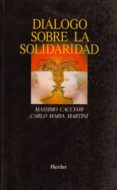 DIALOGO SOBRE LA SOLIDARIDAD de CACCIARI, MASSIMO  MARTINI, CARLOS MARIA 