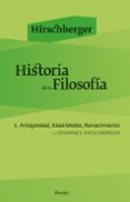 HISTORIA DE LA FILOSOFIA I: ANTIGUEDAD, EDAD MEDIA, RENACIMIENTO (2 ED.) de HIRSCHBERGER, JOHANNES 