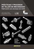 PRACTICAS Y PROCESOS DE TALLER DE MECANIZADO: FABRICACION POR ARR ANQUE DE VIRUTA de MALLORQUIN EGEA, SALVADOR CARRASCO MORENO, JOSE 