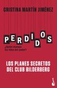 PERDIDOS: QUIEN MANEJA LOS HILOS DEL PODER?: LOS PLANES SECRETOS DEL CLUB BILDERBERG de MARTIN JIMENEZ, CRISTINA 