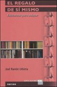 EL REGALO DE SI MISMO: EDUCARNOS PARA EDUCAR de URBIETA, JOSE RAMON 