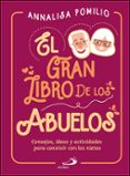 EL GRAN LIBRO DE LOS ABUELOS: CONSEJOS, IDEAS Y ACTIVIDADES PARA CONVIVIR CON LOS NIETOS de POMILIO, ANA LISA 