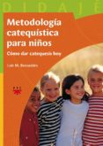 METODOLOGIA CATEQUISTICA PARA NIOS: COMO DAR CATEQUESIS HOY di BENAVIDES, LUIS M. 