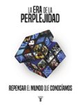 LA ERA DE LA PERPLEJIDAD di VV.AA. 