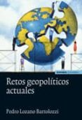 RETOS GEOPOLITICOS ACTUALES de LOZANO BARTOLOZZI, PEDRO 
