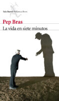 LA VIDA EN SIETE MINUTOS de BRAS, PEP 