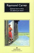 QUIERES HACER EL FAVOR DE CALLARTE, POR FAVOR? (8 ED.) de CARVER, RAYMOND 