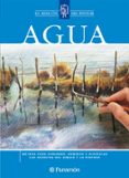 AGUA: METODO PARA APRENDER, DOMINAR Y DISFRUTAR LOS SECRETOS DEL DIBUJO Y LA PINTURA di VV.AA. 