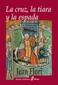 LA CRUZ, LA TIARA Y LA ESPADA de FLORI, JEAN 