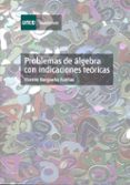 PROBLEMAS DE ALGEBRA CON INDICACIONES TEORICAS de BARGUEO FARIAS, VICENTE 