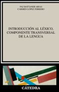 INTRODUCCIN AL LXICO, COMPONENTE TRANSVERSAL DE LA LENGUA de BATTANER ARIAS, MARIA PAZ 