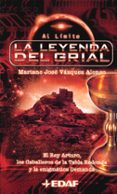 LA LEYENDA DEL GRIAL: EL REY ARTURO, LOS CABALLERO DE LA TABLA RE DONDA Y LA ENIGMATICA DEMANDA de VAZQUEZ ALONSO, MARIANO JOSE 