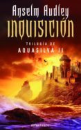 INQUISICION (AQUASILVA, II) di AUDLEY, ANSELM 