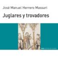 JUGLARES Y TROVADORES de HERRERO MASSARI, JOSE MANUEL 