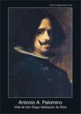 VIDA DE DON DIEGO VELAZQUEZ DE SILVA de PALOMINO, ANTONIO 