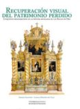 RECUPERACION VISUAL DEL PATRIMONIO PERDIDO. CONJUNTOS DESAPARECID OS de VALDIVIESO, ENRIQUE 