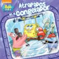 ATRAPADOS EN EL CONGELADOR (BOB ESPONJA. PRIMERAS LECTURAS 3) de NICKELODEON 