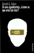 SI ERES IGUALITARISTA COMO ES QUE ERES TAN RICO? di COHEN, GERALD A. 