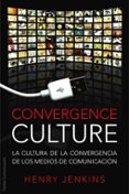 CONVERGENCE CULTURE: LA CULTURA DE LA CONVERGENCIA DE LOS MEDIOS DE COMUNICACION de JENKINS, HENRY 