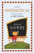 LAS MATEMATICAS EXPLICADAS A MI HIJA de GUEDJ, DENIS 