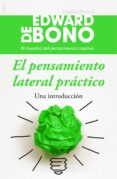 EL PENSAMIENTO LATERAL PRACTICO: UNA INTRODUCCION de BONO, EDWARD DE 