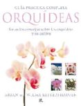GUIA PRACTICA COMPLETA ORQUIDEAS: TODOS LOS CONSEJOS SOBRE LAS OR QUIDEAS Y SU CULTIVO de RITTERSHAUSEN, BRIAN  RITTERSHAUSEN, WILMA 