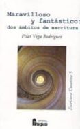 MARAVILLOSO Y FANTASTICO: DOS AMBITOS DE ESCRITURA di VEGA RODRIGUEZ, PILAR 