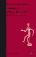 PASION Y OBJETO POLITICA di CRUZ SANTANDER, PEDRO 