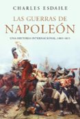 LAS GUERRAS DE NAPOLEON: UNA HISTORIA INTERNACINAL, 1803-1815 de ESDAILE, CHARLES 