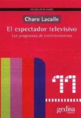 EL ESPECTADOR TELEVISIVO: LOS PROGRAMAS DE ENTRETENIMIENTO di LACALLE, CHARO 