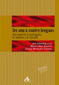 DE UNA A CUATRO LENGUAS: DEL ESPAOL AL PORTUGUES, AL ITALIANO Y AL FRANCES di VV.AA. 