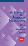 CONTRATO DE FRANQUICIA INTERNACIONAL HACIA LA IDEA GLOBAL DE EMPR ESA di VV.AA. 