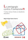 LA PEDAGOGIA CONTRA FRANKENSTEIN Y OTROS TEXTOS FRENTE AL DESALIE NTO EDUCATIVO de SANTOS GUERRA, MIGUEL ANGEL 