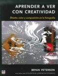 APRENDER A VER CON CREATIVIDAD de PETERSON, BRYAN 