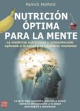 NUTRICION OPTIMA PARA LA MENTE: LA MEDICINA NUTRICIONAL Y ORTOMOL ECULAR APLICADA A LA SALUD Y EL EQUILIBRIO MENTAL de HOLFORD, PATRICK 