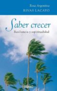 SABER CRECER: RESILIENCIA Y ESPIRITUALIDAD di RIVAS LACAYO, ROSA ARGENTINA 