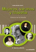 HISTORIA DE LA FILOSOFA, MUJERES, VARONES Y FILOSOFA, 2 BACHILLERATO di VV.AA. 