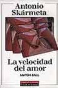 LA VELOCIDAD DEL AMOR ; MATCH BALL de SKARMETA, ANTONIO 