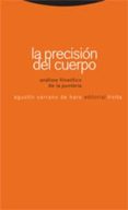 LA PRECISION DEL CUERPO. ANALISIS FILOSOFICO DE LA PUNTERIA de SERRANO DE HARO, AGUSTIN 