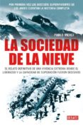 LA SOCIEDAD DE LA NIEVE: LA LUCHA POR LA VIDA DE LOS 16 SUPERVIVI ENTES DE LOS ANDES di VIERCI , PABLO 